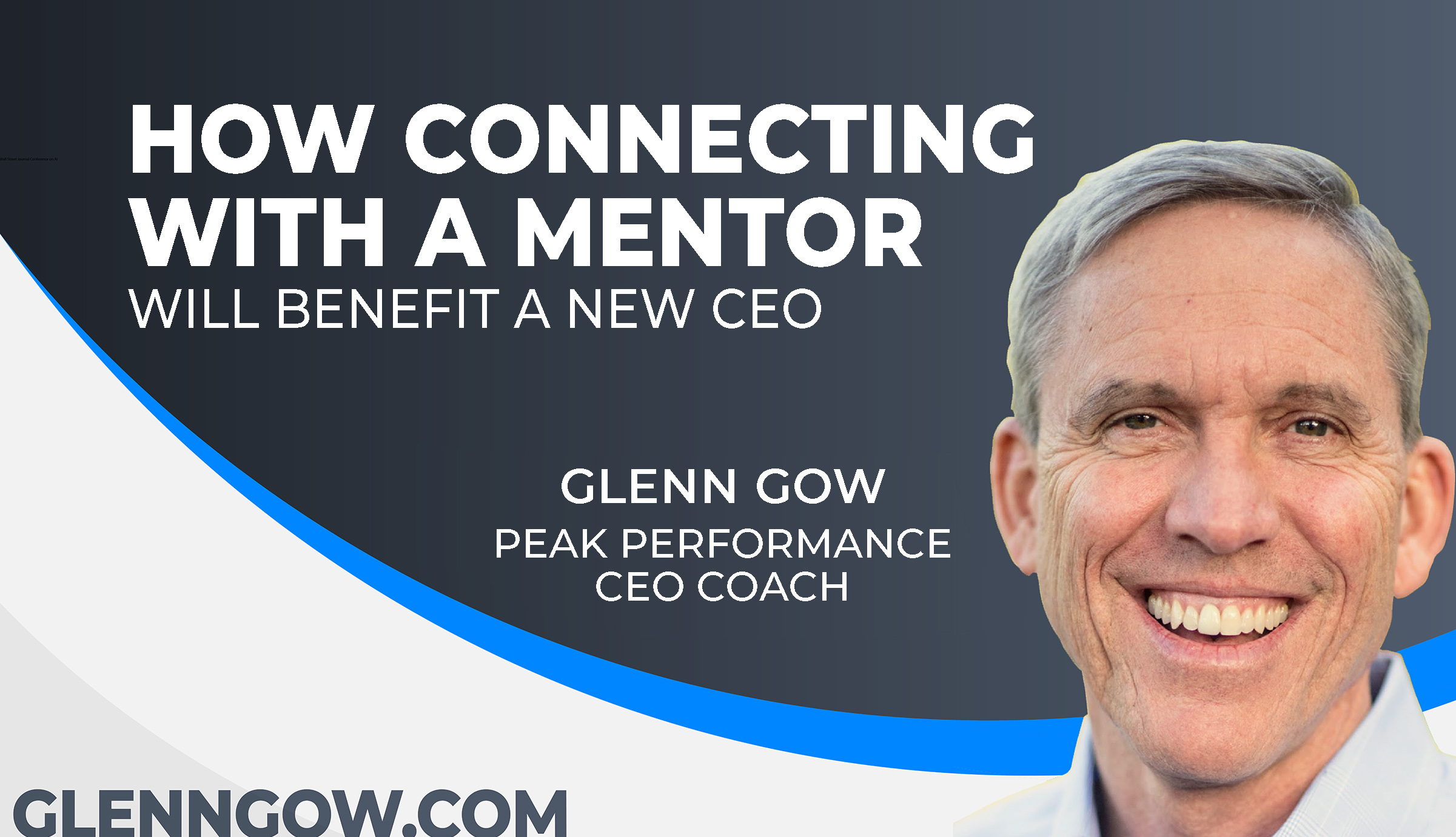 Glenn Gow Thumbnail How Connecting with a Mentor Will Benefit a New CEO