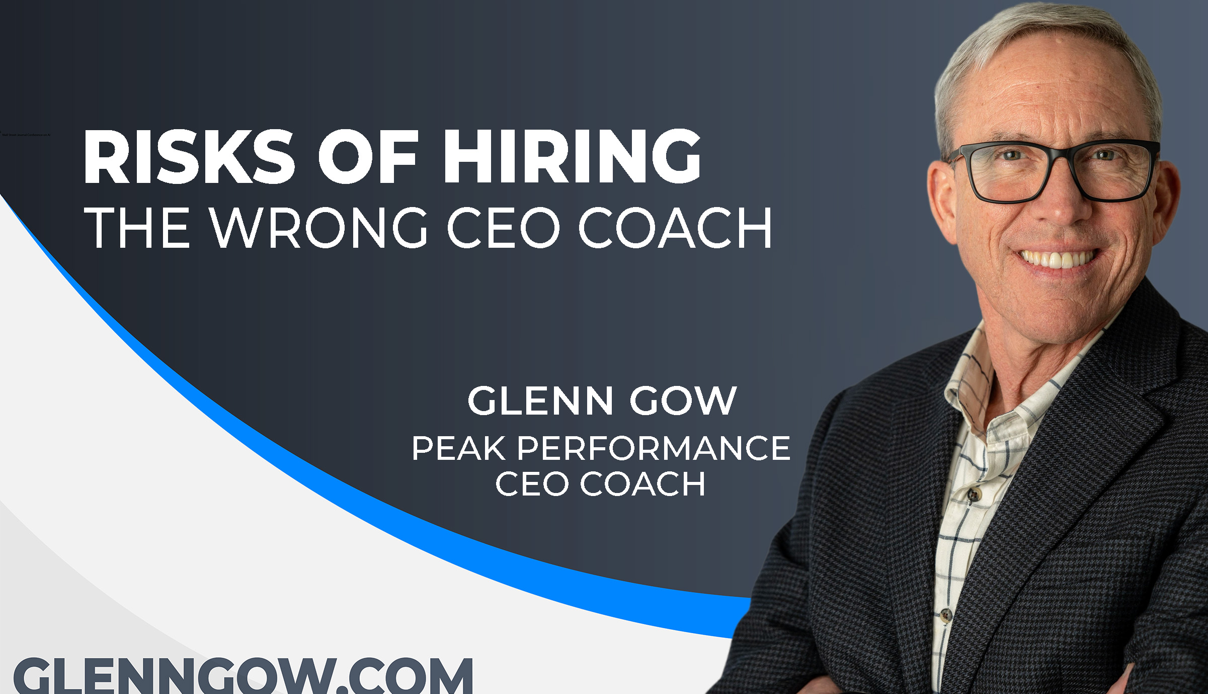Glenn Gow Thumbnail Risks of Hiring the Wrong CEO Coach Featured Image